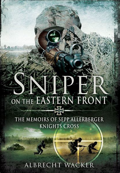 sniper on the eastern front the memoirs of sepp allerberger knight s cross by albrecht wacker