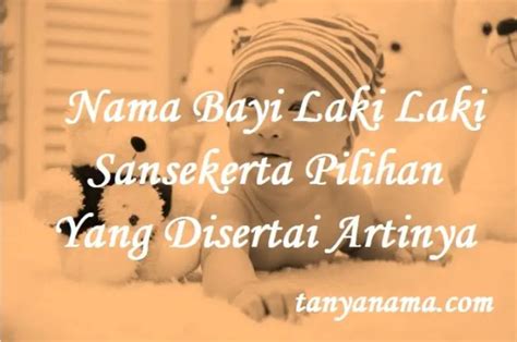 nama bayi laki laki sansekerta pilihan  disertai artinya tanya nama