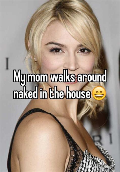 My Mom Walks Around Naked In The House😄