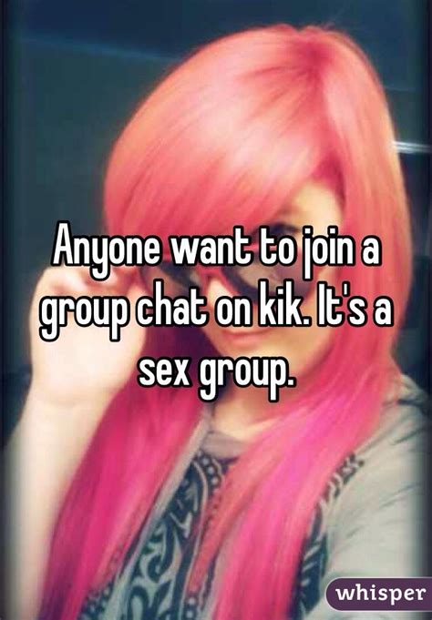 Anyone Want To Join A Group Chat On Kik It S A Sex Group