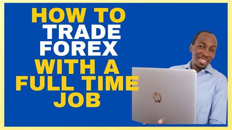 How To Trade Forex With A Full Time Job Forex Zawsa