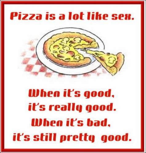 Pizza Is Like Sex « Myconfinedspace