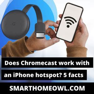 chromecast work   iphone hotspot  facts smarthomeowl