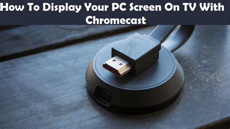 display  pc screen  tv  chromecast easy steps  pictures