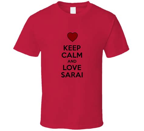 keep calm and love sarai valentines day t present t shirt
