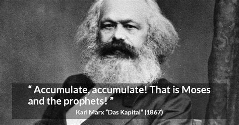 Karl Marx “accumulate Accumulate That Is Moses And The Prophets ”