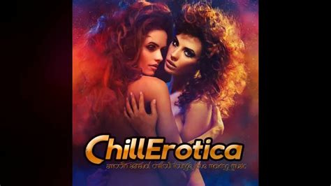 chillerotica smooth sensual chillout lounge love making music sexy