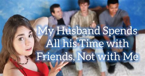 reader question my husband spends more time with friends than with me to love honor and vacuum