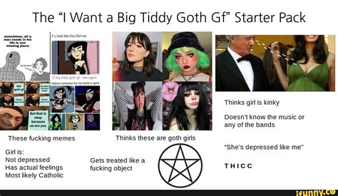 The I Want A Big Tiddy Goth Gf Starter Pack Sometimes