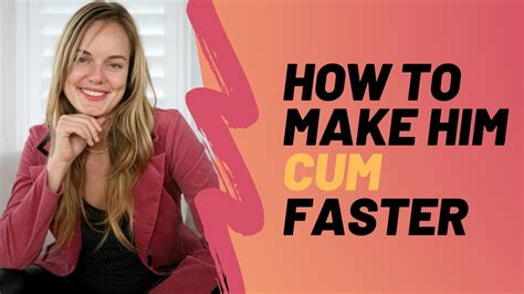 How To Make Him Cum Faster Youtube