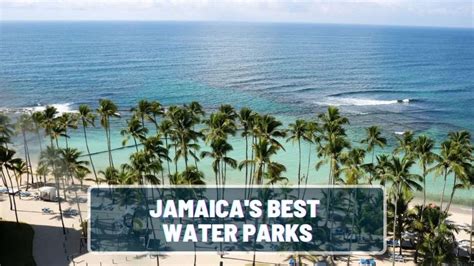 beat the heat the 6 best water parks in jamaica 2023