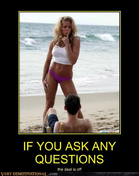 if you ask any questions very demotivational demotivational posters