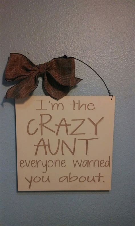Aunt Sign Im The Crazy Aunt Everyone Warned You About