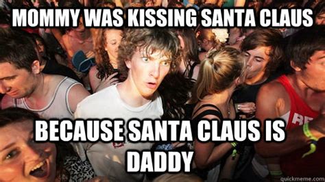 mommy was kissing santa claus because santa claus is daddy sudden