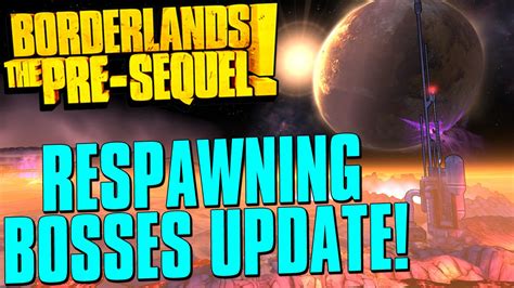 borderlands  pre sequel respawning bosses update info youtube