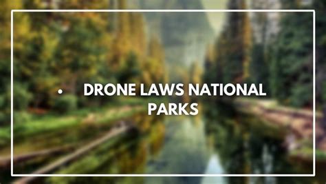 drone laws national parks march  rules   register