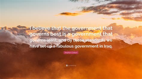 stephen colbert quote     government  governs
