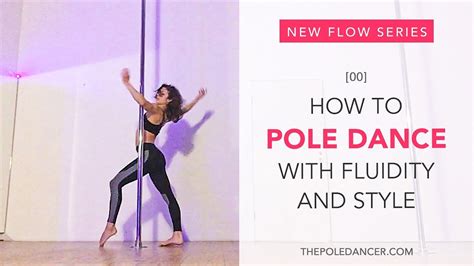 New Pole Flow Tutorials How To Pole Dance With Fluidity And Grace