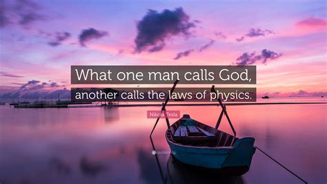 Nikola Tesla Quote “what One Man Calls God Another Calls The Laws Of