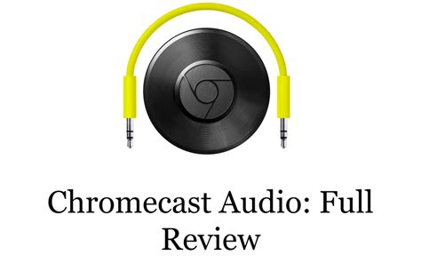 chromecast audio review design specs price chromecast apps tips