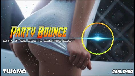 Tujamo Party Bounce Carlz420 Booty Bounce Edit Youtube