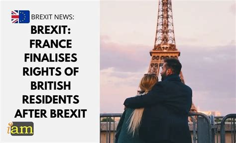brexit france finalises rights  british residents  brexit iam immigration