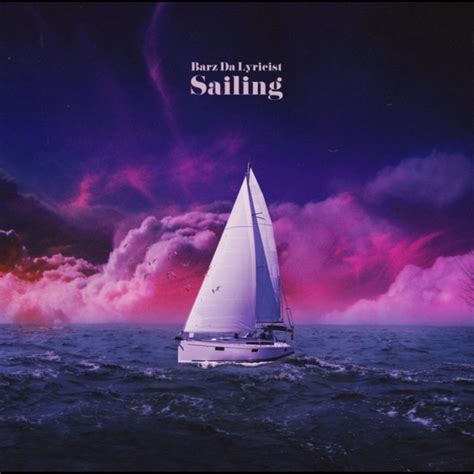 Sailing A Song By Barz Da Lyricist On Spotify