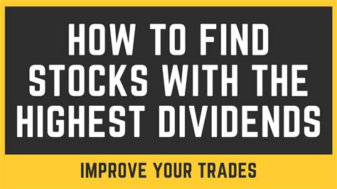 how to find stocks with the highest dividends improve your trades