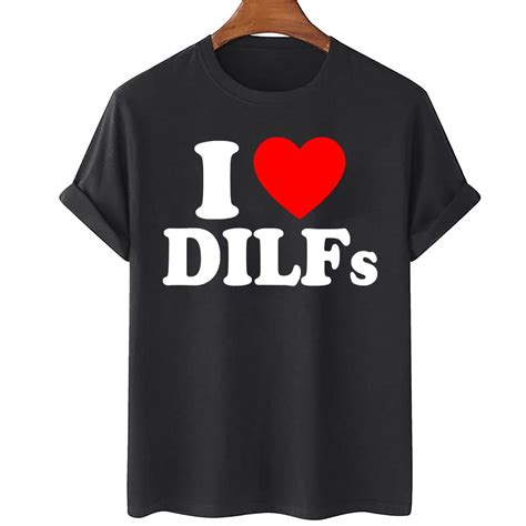 I Love Dilf Unisex T Shirt Teeruto