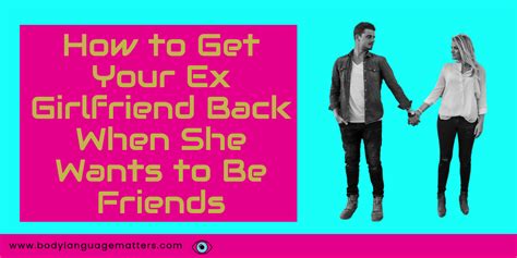 how to get your ex girlfriend back when she wants to be friends