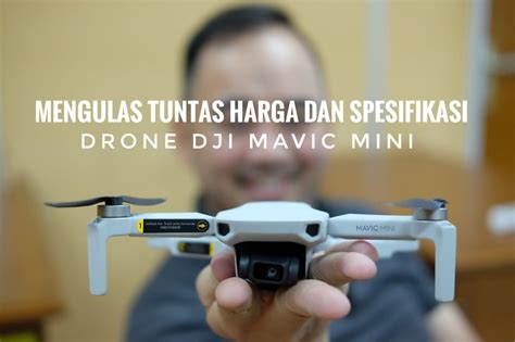 mengulas tuntas harga  spesifikasi drone dji mavic mini jsp jakarta school  photography