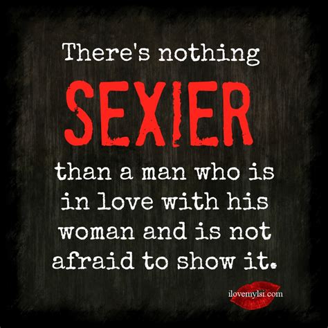 There S Nothing Sexier Than A Man Who Is In Love With His Woman And Not