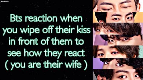 Bts Imagine [ Bts Reaction When You Wipe Off Their Kiss In Front Of