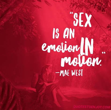 sex is an emotion in motion mae west quote quotestoenjoy