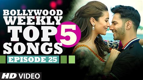 Bollywood Weekly Top 5 Songs Episode 25 Hindi Songs