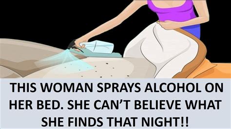 This Woman Sprays Alcohol On Her Bed She Cant Believe What She Finds