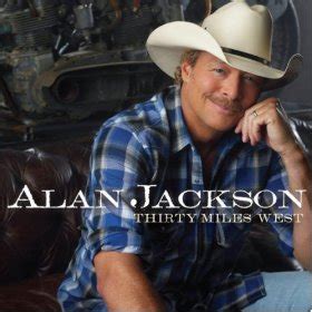 alan jackson   solid steady   miles west saving country