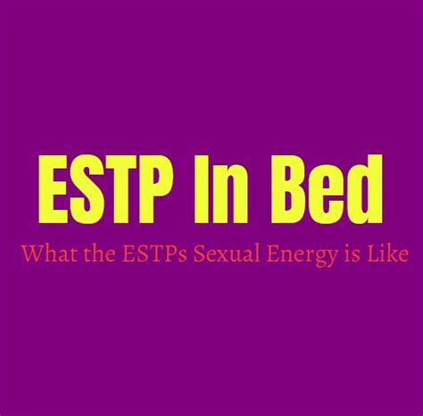 estp in bed what the estps sexual energy is like personality growth