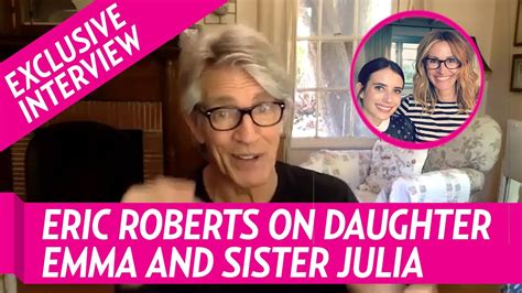 Eric Roberts Says He ‘loves’ Seeing Sister Julia Roberts