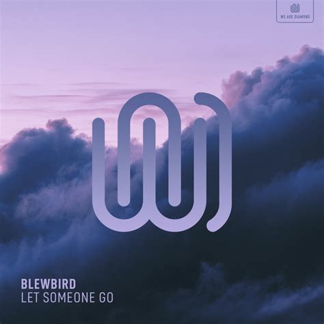 Let Someone Go Single By Blewbird Spotify