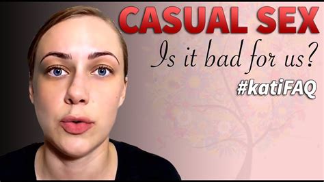 What Do I Define As Casual Sex And Is It Bad For Us Youtube