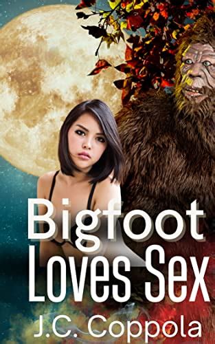 Bigfoot Loves Sex A Sasquatch Erotic Tale Ebook Coppola J C