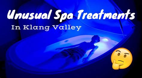 7 unusual spa treatments in klang valley