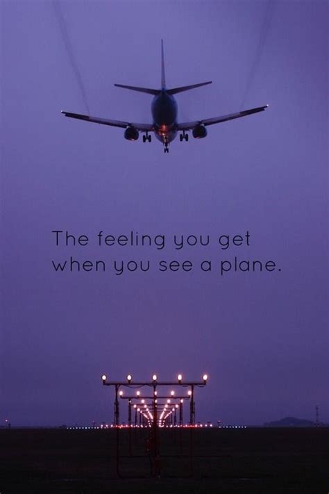 you have no idea i feel so strongly for aviation aviation quotes travel quotes aviation