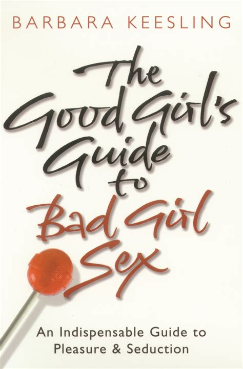 the good girl s guide to bad girl sex by barbara keesling penguin