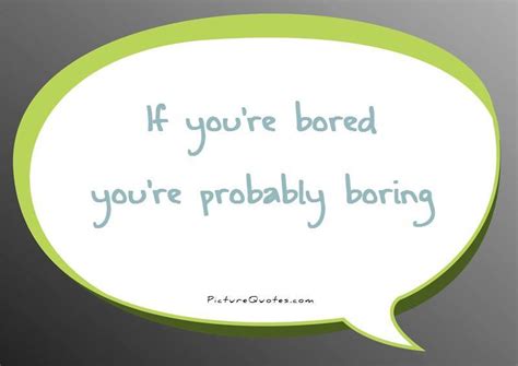 boring quotes boring sayings boring picture quotes