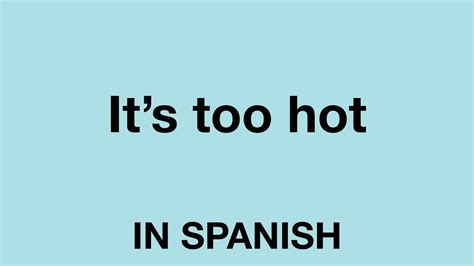 How To Say Its Too Hot In Spanish Youtube