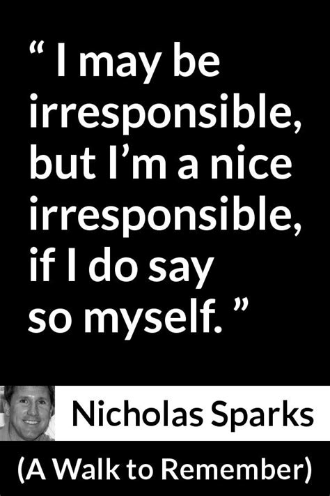 “i May Be Irresponsible But I’m A Nice Irresponsible If I Do Say So