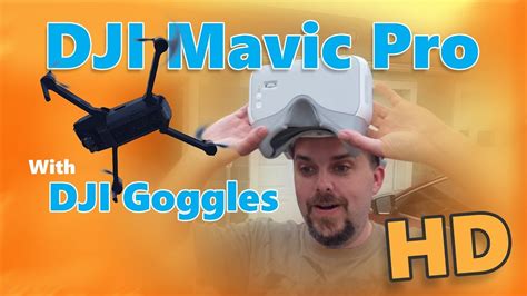 dji mavic pro drone  immersive fpv goggles  flight video youtube