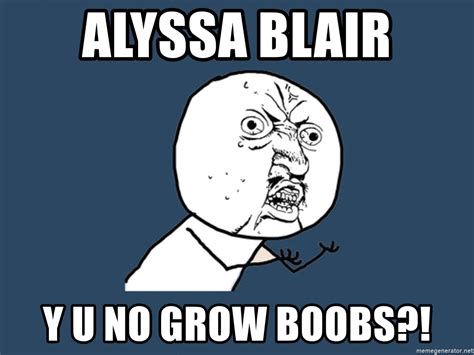 alyssa blair y u no grow boobs y u no meme generator